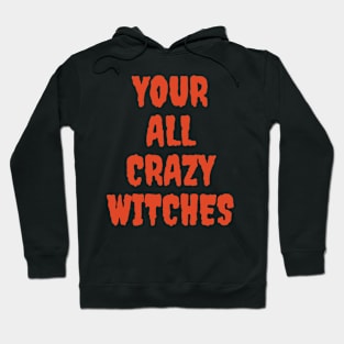 Your All Crazy Witches Funny Halloween Mischief Hoodie